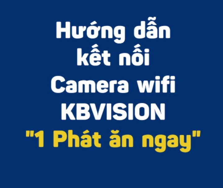 HƯỚNG DẪN KẾT NỐI KHÔNG DÂY CAMERA WIFI KBVISION & DAHUA
